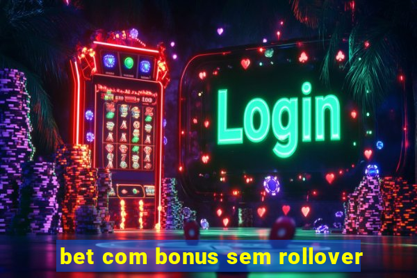 bet com bonus sem rollover